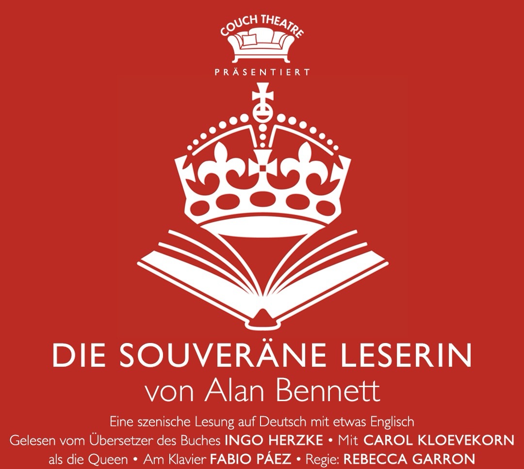 VERY BRITISH! Die Queen kehrt zurück! Couch Theatre präsentiert zum letzten Mal unsere erfolgreichste Lesung ‚Die Souveräne Leserin‘ von Alan Bennett / The Queen is back! Last chance to see our most successful reading ‚Die Souveräne Leserin’ by Alan&nbsp;Bennett
